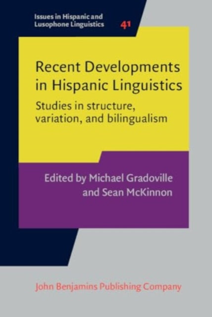 Recent Developments in Hispanic Linguistics: Studies in structure, variation, and bilingualism