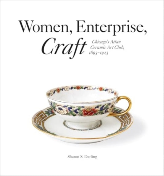 Women, Enterprise, Craft: Chicago’s Atlan Ceramic Art Club, 1893–1923