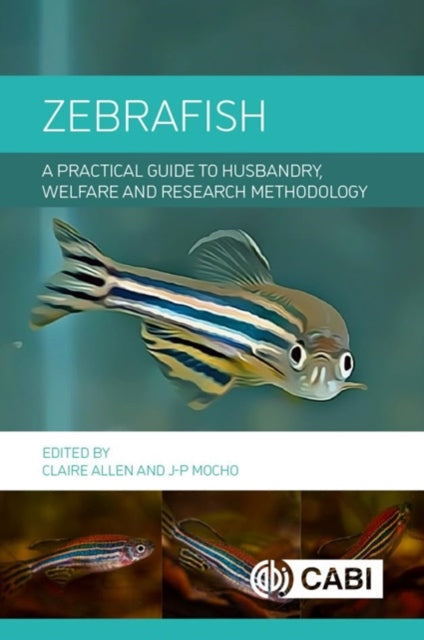 Zebrafish: A Practical Guide to Husbandry, Welfare and Research Methodology