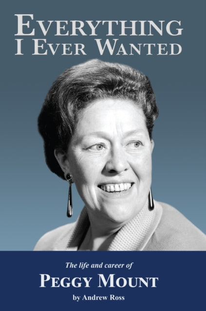 Everything I Ever Wanted: The Biograph of Peggy Mount