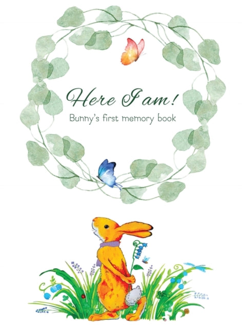 Here I Am - Bunny's Baby Memory Book: Beautiful Baby Journal for First Five Years