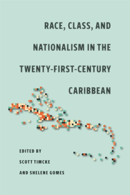 Race, Class, and Nationalism in the Twenty-First-Century Caribbean