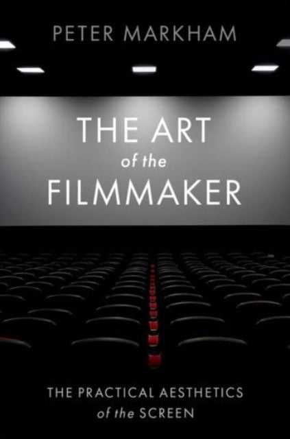 The Art of the Filmmaker: The Practical Aesthetics of the Screen