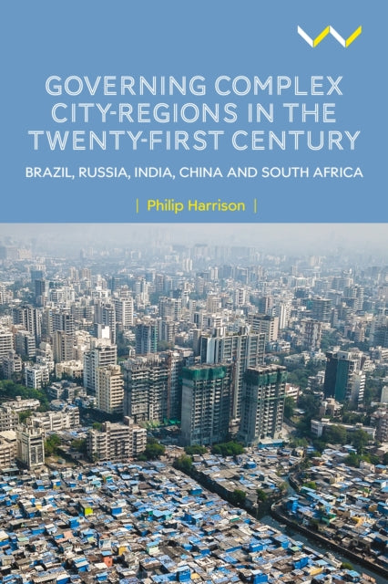 Governing Complex City-Regions in the Twenty-First Century: Brazil, Russia, India, China, and South Africa