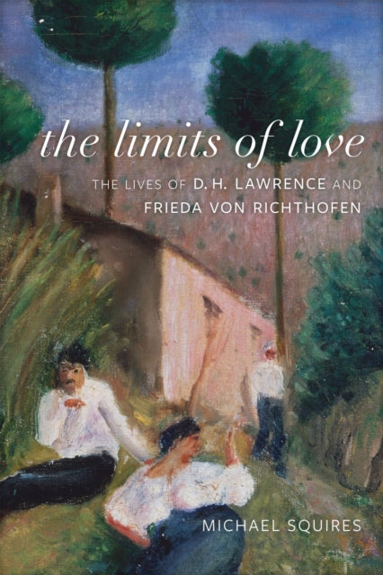 The Limits of Love: The Lives of D. H. Lawrence and Frieda von Richthofen