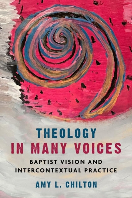 Theology in Many Voices: Baptist Vision and Intercontextual Practice