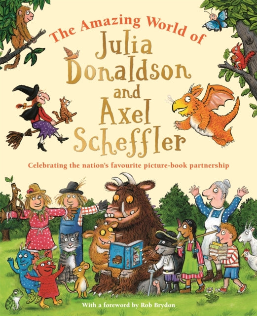 The Amazing World of Julia Donaldson and Axel Scheffler: Discover the wonderful worlds behind the nation's favourite picture-book partnership