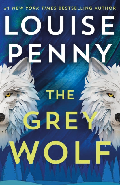 The Grey Wolf: The Three Pines community faces a deadly case in this unforgettable and timely thriller