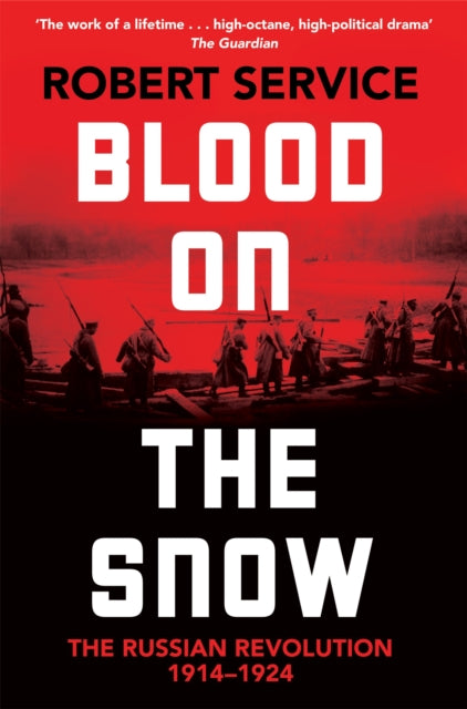 Blood on the Snow: The Russian Revolution 1914-1924