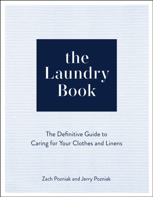 The Laundry Book: The Definitive Guide to Caring for Your Clothes and Linens
