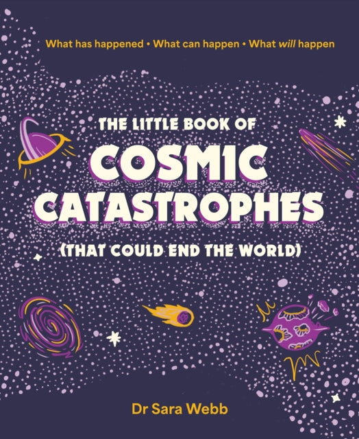 The Little Book of Cosmic Catastrophes (That Could End the World): What has happened • What can happen • What will happen