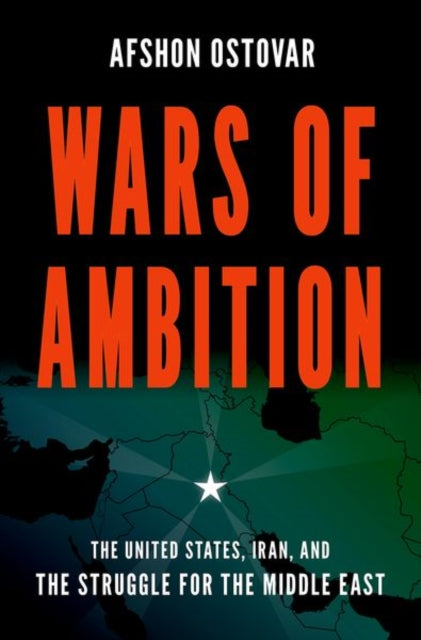 Wars of Ambition: The United States, Iran, and the Struggle for the Middle East