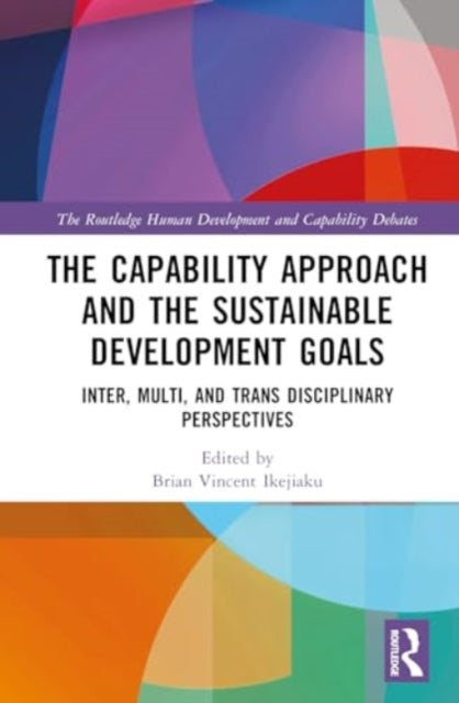 The Capability Approach and the Sustainable Development Goals: Inter/Multi/Trans Disciplinary Perspectives