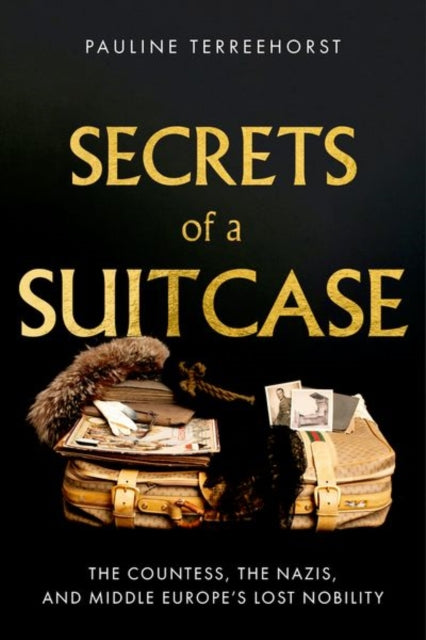 Secrets of a Suitcase: The Countess, the Nazis, and Middle Europe's Lost Nobility