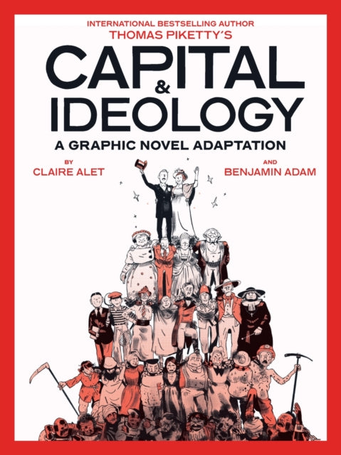 Capital & Ideology: A Graphic Novel Adaptation: Based on the book by Thomas Piketty, the bestselling author of Capital in the 21st Century and Capital and Ideology