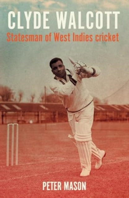 Clyde Walcott: Statesman of West Indies Cricket