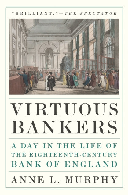 Virtuous Bankers: A Day in the Life of the Eighteenth-Century Bank of England