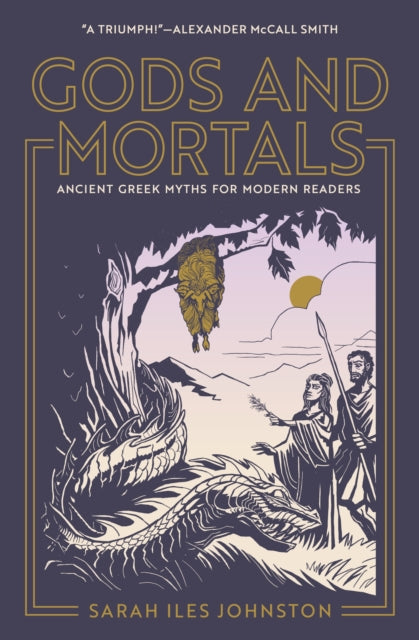 Gods and Mortals: Ancient Greek Myths for Modern Readers