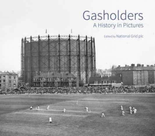 Gasholders: A History in Pictures