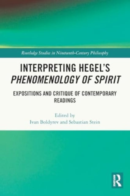 Interpreting Hegel’s Phenomenology of Spirit: Expositions and Critique of Contemporary Readings