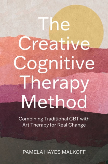 The Creative Cognitive Therapy Method: Combining Traditional CBT with Art Therapy for Real Change