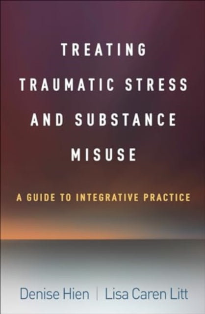 Treating Traumatic Stress and Substance Misuse: A Guide to Integrative Practice