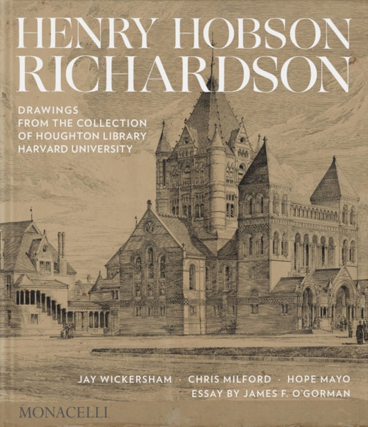 Henry Hobson Richardson: Drawings from the Collection of Houghton Library, Harvard University