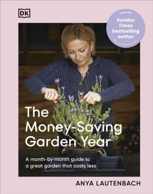 The Money-Saving Garden Year: A Month-by-month Guide to a Great Garden that Costs Less