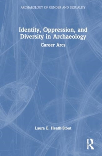 Identity, Oppression, and Diversity in Archaeology: Career Arcs