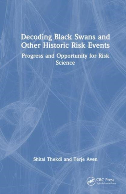 Decoding Black Swans and Other Historic Risk Events: Themes of Progress and Opportunity for Risk Science