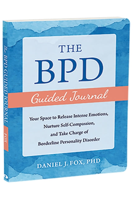 The BPD Guided Journal: Your Space to Release Intense Emotions, Nurture Self-Compassion, and Take Charge of Borderline Personality Disorder