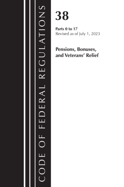 Code of Federal Regulations, Title 38 Pensions, Bonuses and Veterans' Relief 0-17, Revised as of July 1, 2023