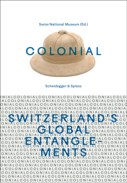 Colonial – Switzerland’s Global Entanglements