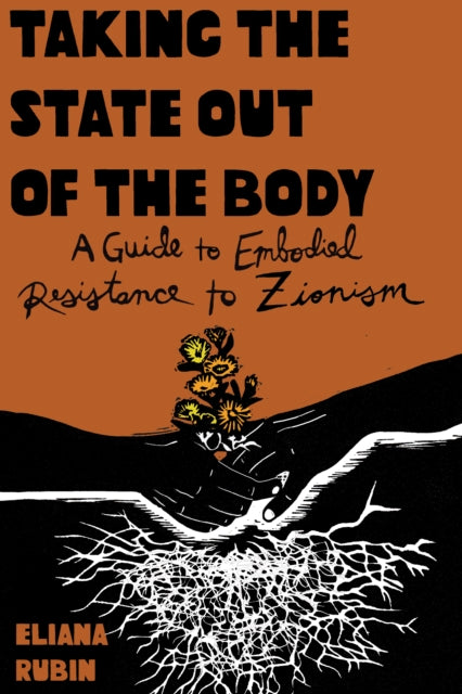 Taking the State Out of the Body: A Guide to Embodied Resistance to Zionism