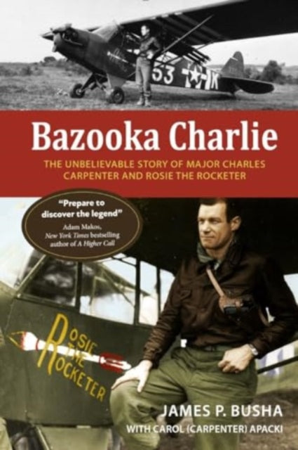 Bazooka Charlie: The Unbelievable Story of Major Charles Carpenter and Rosie the Rocketer