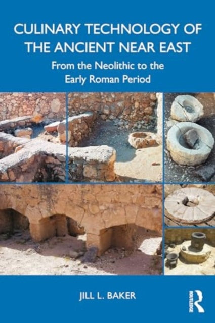 Culinary Technology of the Ancient Near East: From the Neolithic to the Early Roman Period