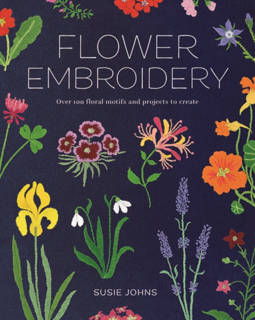 Flower Embroidery: Over 100 Floral Motifs and Projects to Create