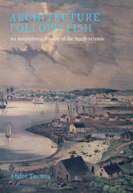 Architecture Follows Fish: An Amphibious History of the North Atlantic