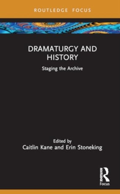 Dramaturgy and History: Staging the Archive