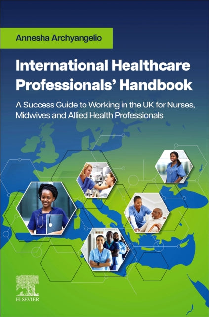 International Healthcare Professionals' Handbook: A Success Guide to Working in the UK for Nurses, Midwives and Allied Health Professionals: A Success Guide to Working in the UK for Nurses, Midwives and Allied Health Professionals