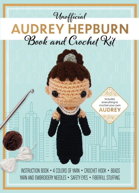 Unofficial Audrey Hepburn Book and Crochet Kit: Includes Everything to Crochet Your Own Audrey Hepburn