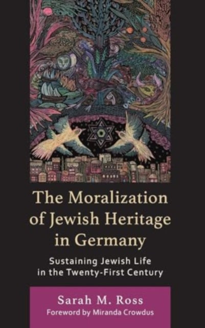 The Moralization of Jewish Heritage in Germany: Sustaining Jewish Life in the Twenty-First Century