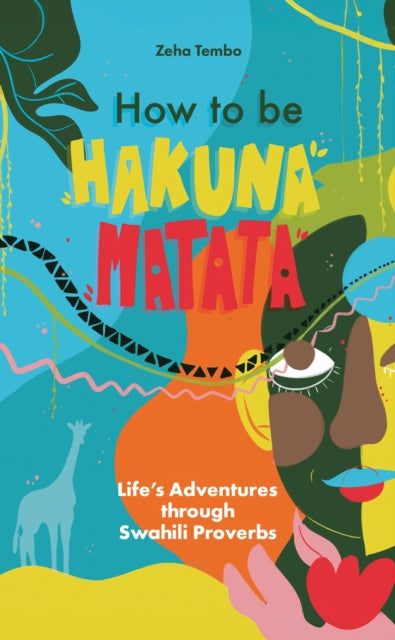 How to be Hakuna Matata: Life’s Adventures Through Swahili Proverbs