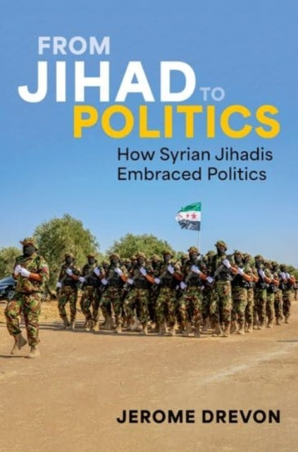 From Jihad to Politics: How Syrian Jihadis Embraced Politics