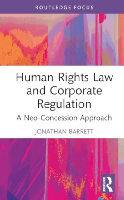 Human Rights Law and Corporate Regulation: A Neo-Concession Approach