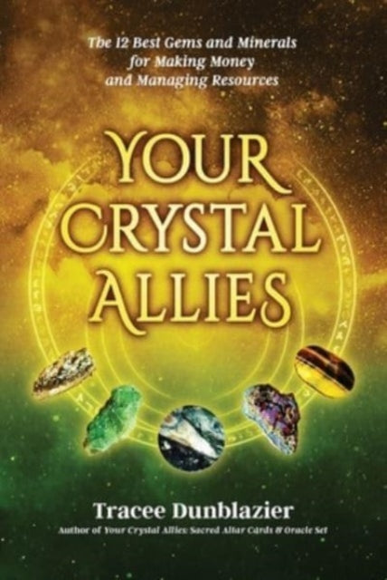 Your Crystal Allies: The 12 Best Gems & Minerals for Making Money & Managing Resources