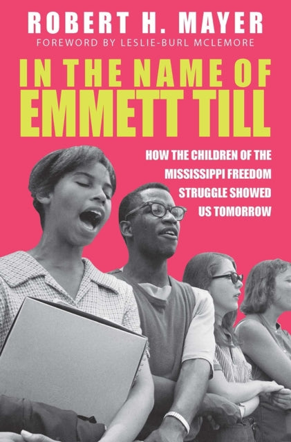 In the Name of Emmett Till: How the Children of the Mississippi Freedom Struggles Showed Us Tomorrow