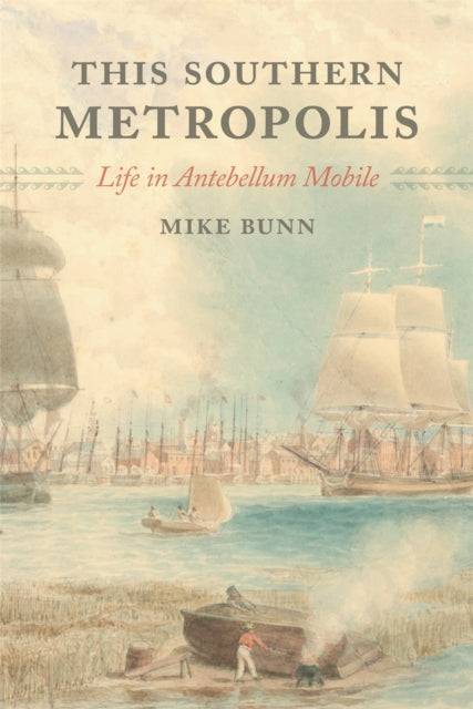 This Southern Metropolis: Life in Antebellum Mobile