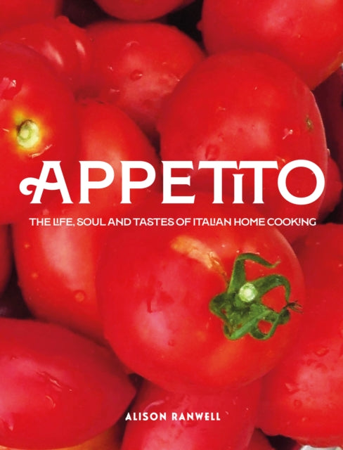 Appetito: The Life, Soul and Tastes of Italian Home Cooking