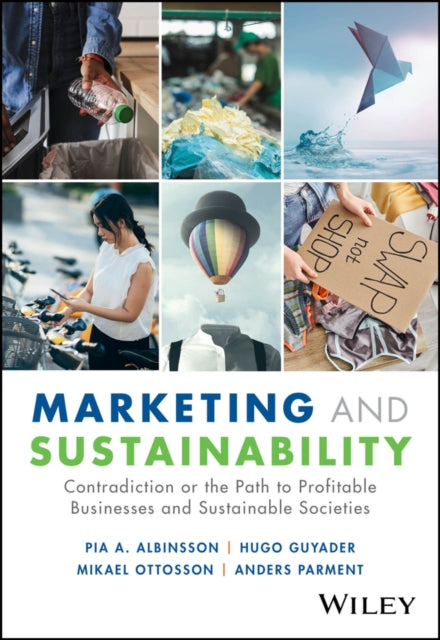 Marketing and Sustainability: Contradiction or the Path to Profitable Businesses and Sustainable Societies?